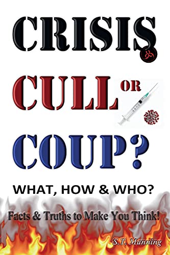 Stock image for CRISIS, CULL or COUP? WHAT, HOW and WHO? Facts and Truths to Make You Think!: Exposing The Great Lie and the Truth About the Covid-19 Phenomenon. for sale by PlumCircle