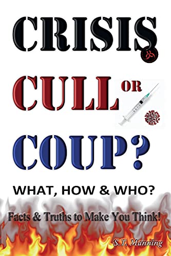 9781906628772: CRISIS, CULL or COUP? WHAT, HOW and WHO? Facts and Truths to Make You Think!: Exposing The Great Lie and the Truth About the Covid-19 Phenomenon.