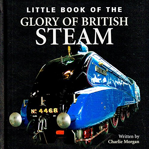 Stock image for Little Book of the Glory of British Steam for sale by AwesomeBooks
