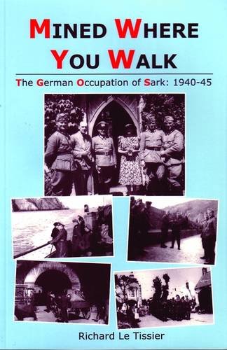 Beispielbild fr Mined Where You Walk: The German Occupation of Sark, 1940-45 zum Verkauf von WorldofBooks
