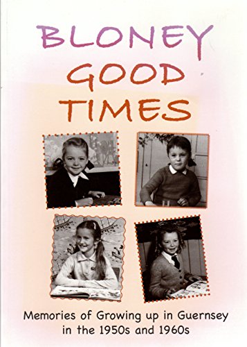 Beispielbild fr Bloney Good Times: Memories of Growing Up in Guernsey in the 1950s and 1960s zum Verkauf von WorldofBooks