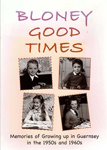 Imagen de archivo de Bloney Good Times: Memories of Growing Up in Guernsey in the 1950s and 1960s a la venta por WorldofBooks