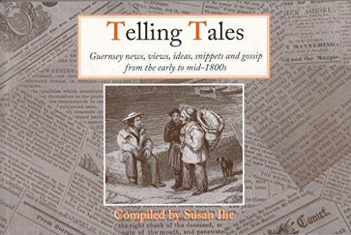 Beispielbild fr Telling Tales: Guernsey News, Views, Ideas, Snippets and Gossip from the Early to Mid-1800s zum Verkauf von WorldofBooks