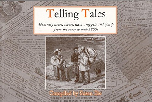 Stock image for Telling Tales: Guernsey News, Views, Ideas, Snippets and Gossip from the Early to Mid-1800s for sale by WorldofBooks