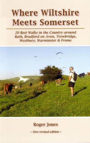 Stock image for Where Wiltshire Meets Somerset: 20 Best Walks in the Country Around Bath, Bradford on Avon, Westbury, Warminster and Frome for sale by AwesomeBooks