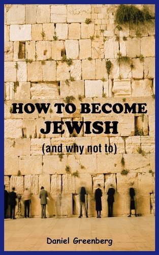 How to Become Jewish (And Why Not To) (9781906645960) by Greenberg, Daniel