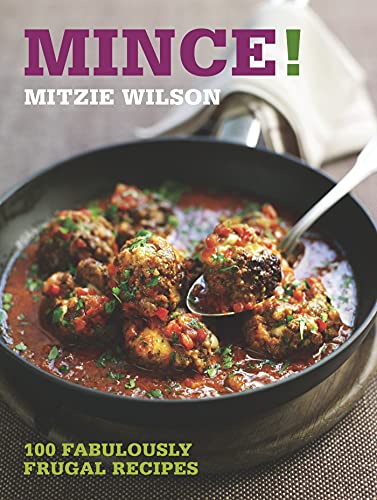 Mince!: 100 Fabulously Frugal Recipes - Mitzie Wilson