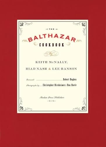 The Balthazar Cookbook. Keith McNally, Riad Nasr & Lee Hanson with Kathryn Kellinger (9781906650339) by Keith Mcnally