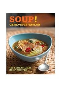 9781906650698: Soup!: 100 Sensational Soup Recipes