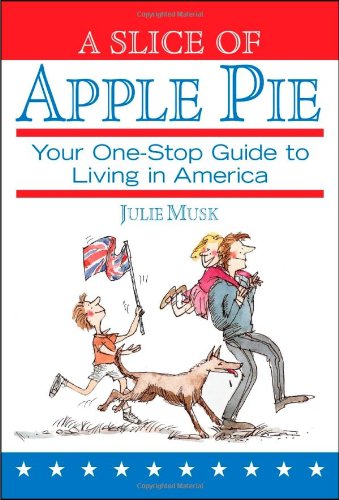 Stock image for A Slice of Apple Pie: Your One-Stop Guide to Living in America for sale by WorldofBooks