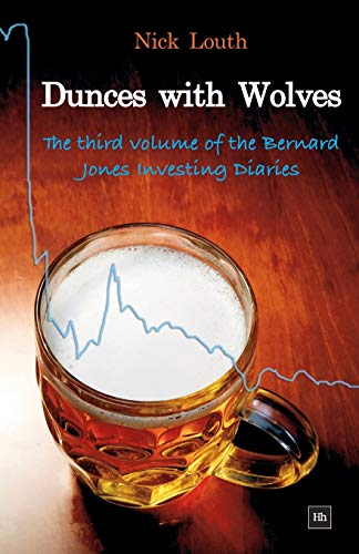 Stock image for Dunces with Wolves: The Third Volume of the Bernard Jones Investing Saga (The Bernard Jones Investing Di) for sale by WorldofBooks