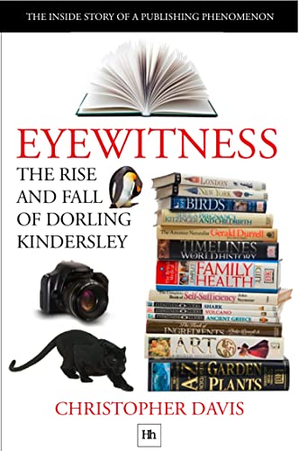 Beispielbild fr Eyewitness: The rise and fall of Dorling Kindersley: The Inside Story of a Publishing Phenomenon (DK Eyewitness Books) zum Verkauf von WorldofBooks