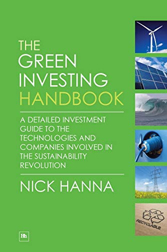 Imagen de archivo de The Green Investing Handbook : A Detailed Investment Guide to the Technologies and Companies Involved in the Sustainability Revolution a la venta por Better World Books