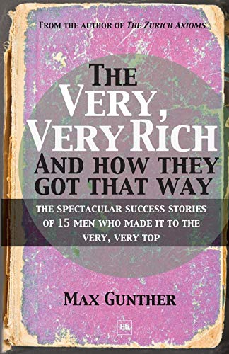 Beispielbild fr The Very, Very Rich and How They Got That Way: The Spectacular Success Stories of 15 Men Who Made it to the Very, Very Top zum Verkauf von WorldofBooks