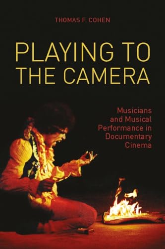 Playing to the Camera Musicians and Musical Performance in Documentary Cinema (Paperback) - Thomas Cohen