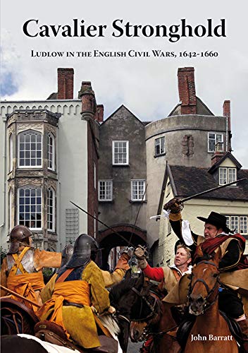 Imagen de archivo de Cavalier Stronghold: Ludlow in the English Civil Wars 1642-1660 a la venta por WorldofBooks