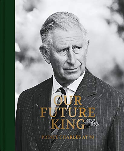 Stock image for Prince Charles at 70: Our Future King for sale by WorldofBooks