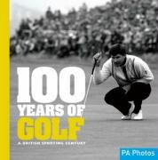 Stock image for 100 Years of Golf: A British Sporting Century (100 Years of Sport) for sale by WorldofBooks