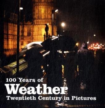 Stock image for 100 Years of the Weather (Twentieth Century in Pictures) for sale by WorldofBooks