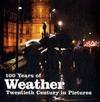 Stock image for 100 Years of Weather: Twentieth Century in Pictures for sale by Powell's Bookstores Chicago, ABAA