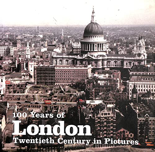 Stock image for 100 Years of London : Twentieth Century in Pictures for sale by Better World Books Ltd