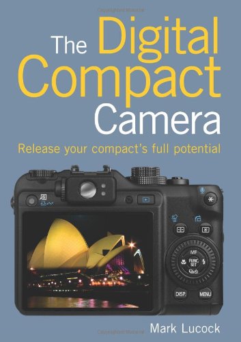 Stock image for Digital Compact Camera, The: Release Your Compact's Full Potential for sale by WorldofBooks