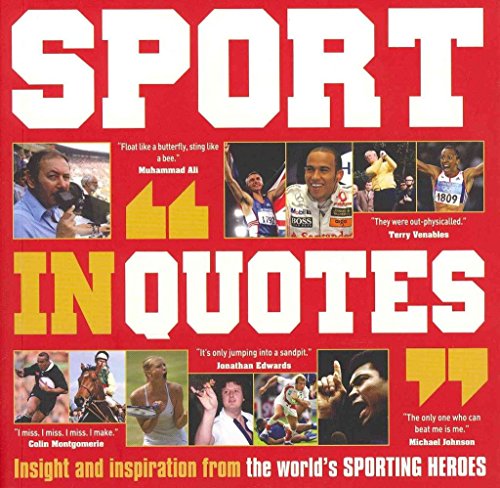 Stock image for Sport in Quotes: Insight and Inspiration from the World's Sporting Heroes for sale by WorldofBooks