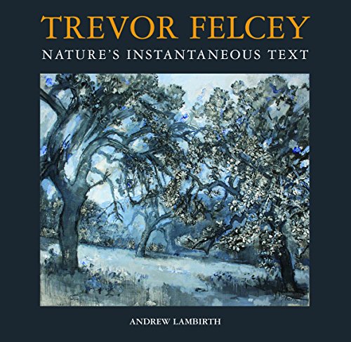 Trevor Felcey Nature's Instantaneous Text (9781906690175) by Lambirth, Andrew