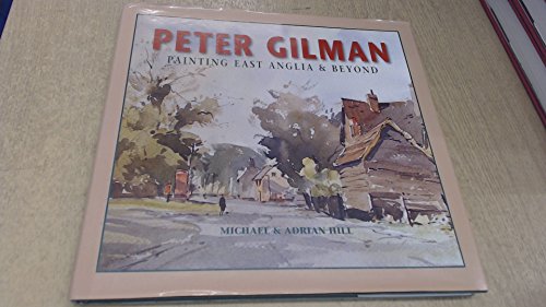 Imagen de archivo de Peter Gilman: Painting East Anglia and Beyond a la venta por AwesomeBooks