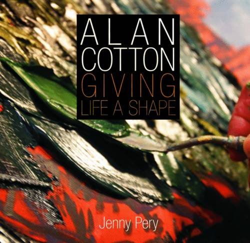 Beispielbild fr Alan Cotton: Giving Life a Shape zum Verkauf von MusicMagpie