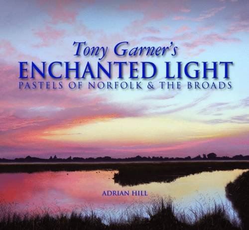 9781906690267: Tony Garner's Enchanted Light: Pastels of Norfolk & the Broads