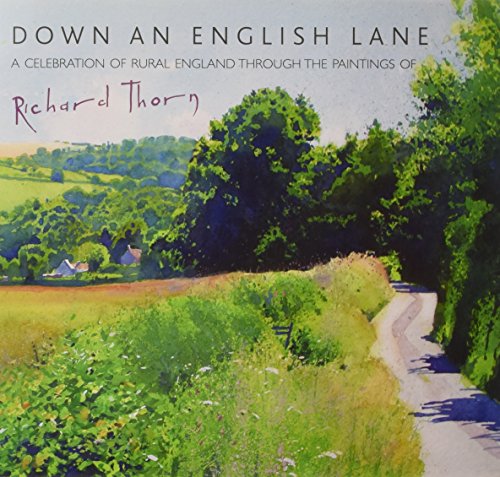 9781906690618: Down an English Lane: A Celebration of Rural England Through the Paintings of Richard Thorn