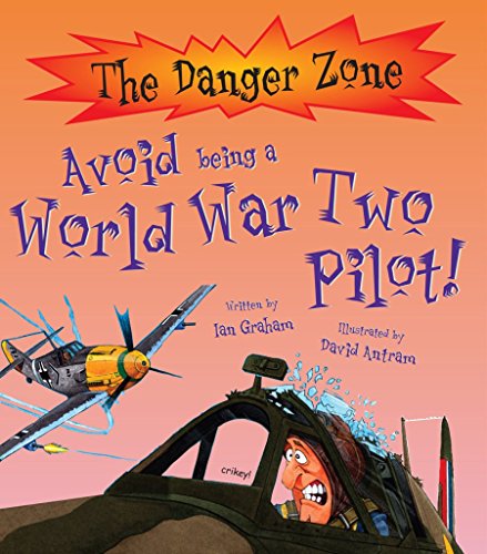 Stock image for Danger Zone: Avoid being a World War Two Pilot for sale by Greener Books