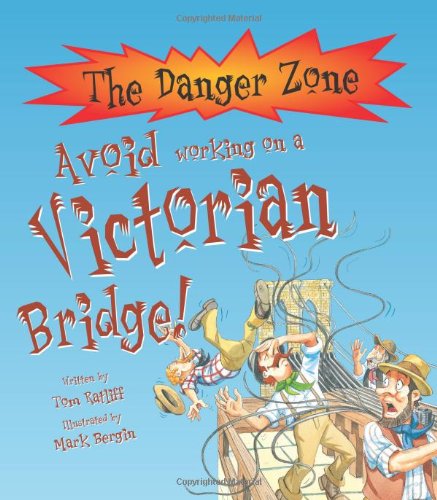 Beispielbild fr Avoid Working On A Victorian Bridge! (The Danger Zone) zum Verkauf von ThriftBooks-Atlanta