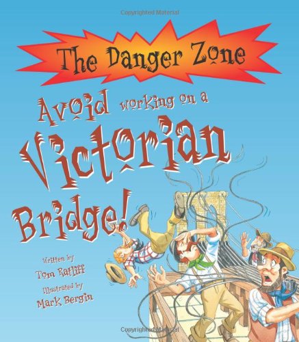 Stock image for Avoid Working On A Victorian Bridge! (The Danger Zone) for sale by ThriftBooks-Atlanta
