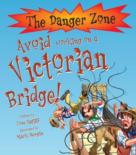 Stock image for Avoid Working on a Victorian Bridge! (Danger Zone) (The Danger Zone) for sale by WorldofBooks