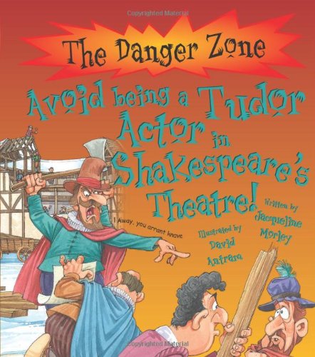 9781906714185: Avoid Being a Tudor Actor in Shakespeare's Theatre! (The Danger Zone)