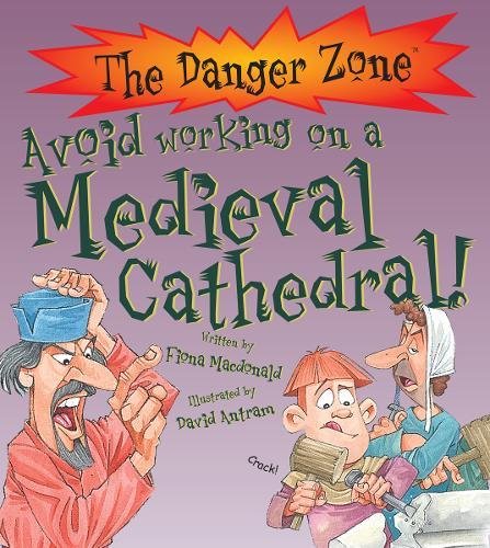 9781906714260: Avoid Working On A Medieval Cathedral! (The Danger Zone)