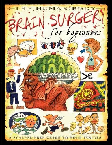Stock image for The Human Body: Brain Surgery for Beginners for sale by Irish Booksellers