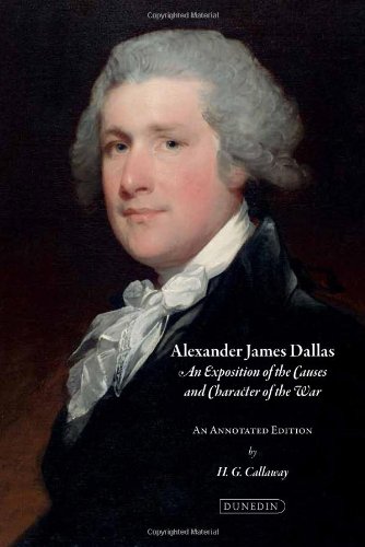 Imagen de archivo de Alexander James Dallas: An Exposition of the Causes and Character of the War: An Annotated Edition with an Introduction and Notes a la venta por PsychoBabel & Skoob Books