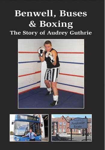 Stock image for Benwell, Buses & Boxing: The Story of Audrey Guthrie for sale by MusicMagpie