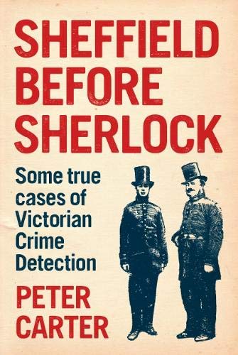 Beispielbild fr Sheffield Before Sherlock: Some true cases of Victorian Crime Detection zum Verkauf von Reuseabook