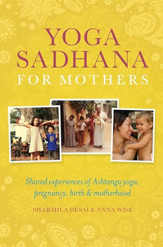 Beispielbild fr Yoga Sadhana for Mothers: Shared experiences of Ashtanga yoga, pregnancy, birth and motherhood zum Verkauf von Goodwill of Colorado