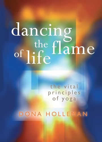 Stock image for Dancing the Flame of Life: The vital principles of yoga for sale by Front Cover Books
