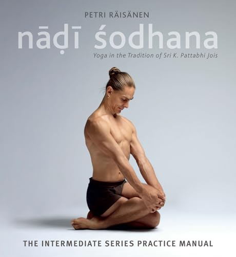 Imagen de archivo de Nadi Sodhana: Yoga in the Tradition of Sri K. Pattabhi Jois : The Intermediate Series Practice Manual a la venta por Byrd Books