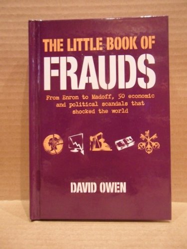 Stock image for The Little Book of Frauds (From Enron to Madoff, 50 Economic and Political Scandals That Shocked the World for sale by Better World Books