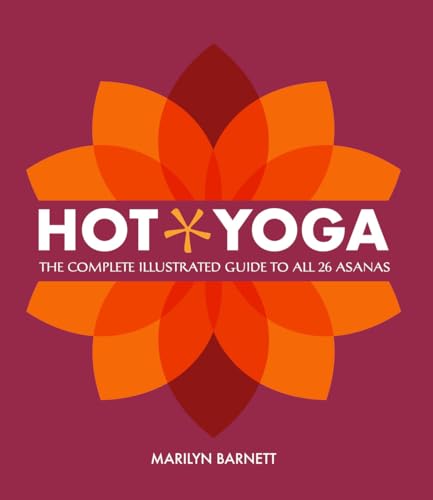 Imagen de archivo de Hot Yoga: The Complete Illustrated Guide to all 26 Asanas /anglais a la venta por SecondSale