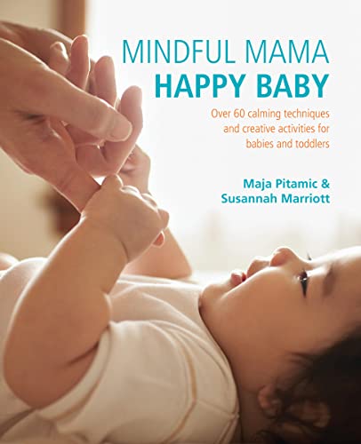 Beispielbild fr Mindful Mama: Happy Baby: Over 60 Calming Techniques and Creative Activities for Babies and Toddlers zum Verkauf von AwesomeBooks