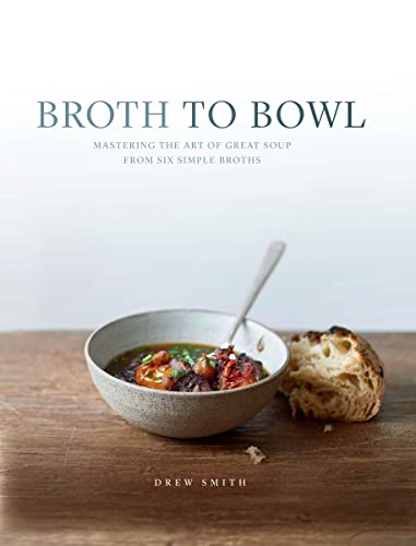 Beispielbild fr Broth to Bowl: Mastering the art of great soup from six simple broths zum Verkauf von AwesomeBooks