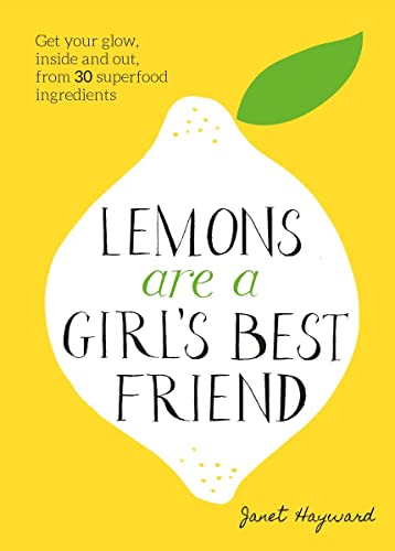 Stock image for Lemons are a Girl  s Best Friend: Super Fruity Beauty Foodfor Glowing HealthInside and Out for sale by WorldofBooks